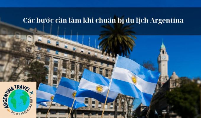 Các bước cần làm khi chuẩn bị du lịch Argentina