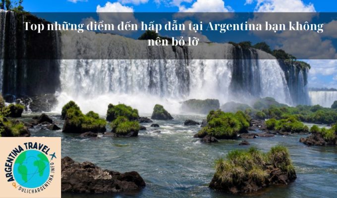 Top những điểm đến hấp dẫn tại Argentina bạn không nên bỏ lỡ