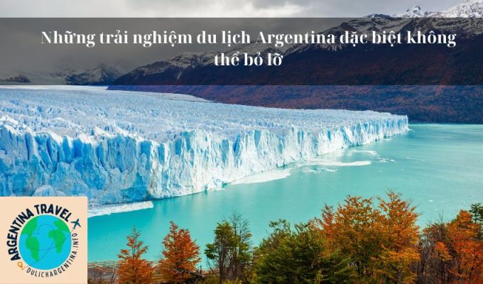 Những trải nghiệm du lịch Argentina đặc biệt không thể bỏ lỡ