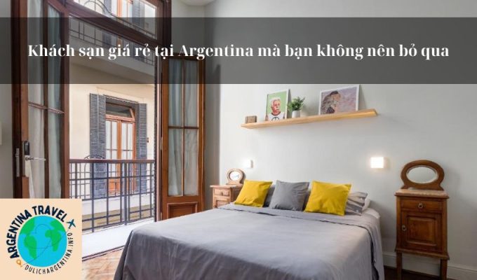 Khách sạn giá rẻ tại Argentina mà bạn không nên bỏ qua