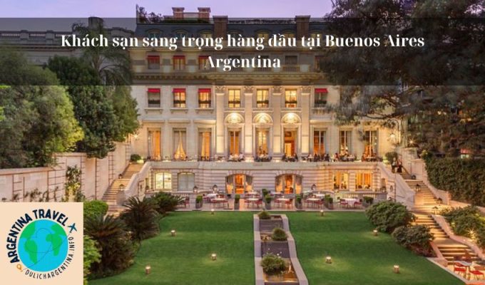 Khách sạn sang trọng hàng đầu tại Buenos Aires Argentina