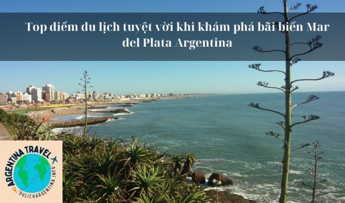 Top điểm du lịch tuyệt vời khi khám phá bãi biển Mar del Plata Argentina