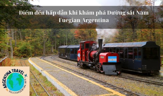 Điểm đến hấp dẫn khi khám phá Đường sắt Nam Fuegian Argentina