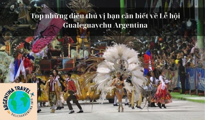 Top những điều thú vị bạn cần biết về Lễ hội Gualeguaychu Argentina