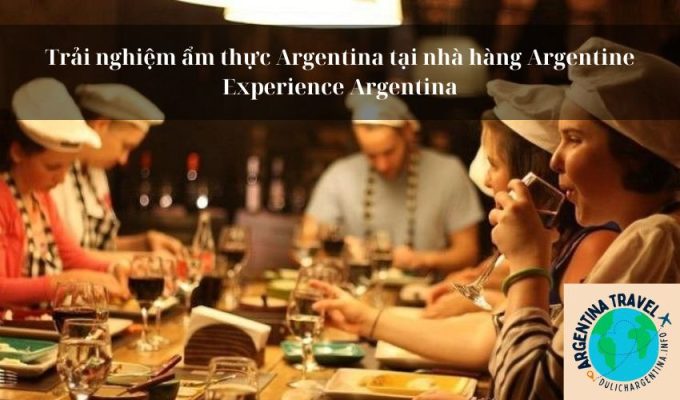 Trải nghiệm ẩm thực Argentina tại nhà hàng Argentine Experience Argentina