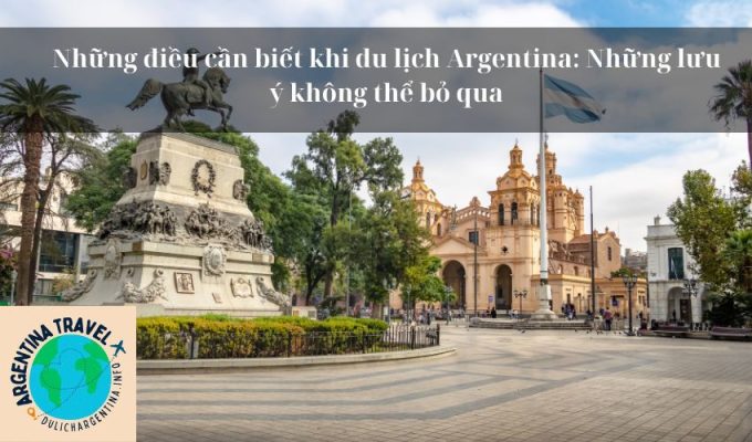 Những điều cần biết khi du lịch Argentina: Những lưu ý không thể bỏ qua