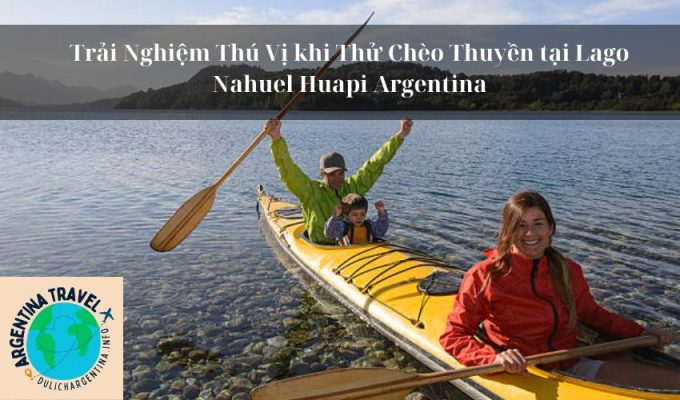 Trải Nghiệm Thú Vị khi Thử Chèo Thuyền tại Lago Nahuel Huapi Argentina