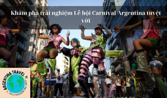 Khám phá trải nghiệm Lễ hội Carnival Argentina tuyệt vời