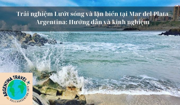 Trải nghiệm Lướt sóng và lặn biển tại Mar del Plata Argentina: Hướng dẫn và kinh nghiệm