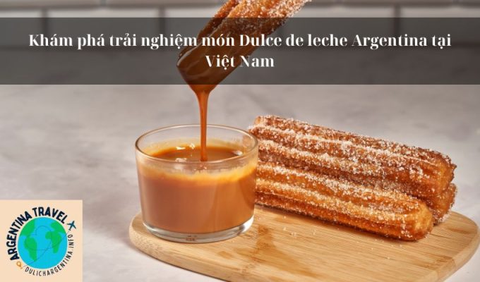 Khám phá trải nghiệm món Dulce de leche Argentina tại Việt Nam